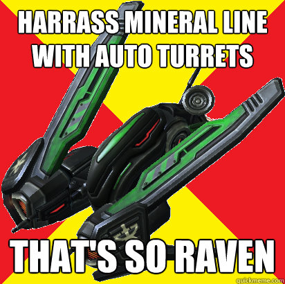 Harrass mineral line with auto turrets that's so raven  