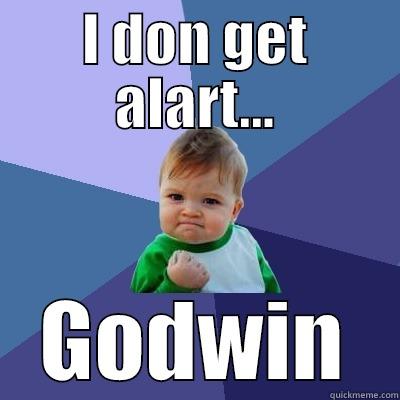 I DON GET ALART... GODWIN Success Kid