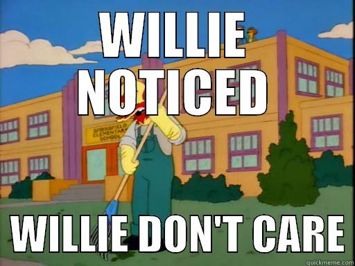 WILLIE NOTICED   WILLIE DON'T CARE Misc