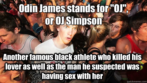 Odin James stands for 