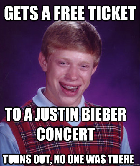 gets a free ticket to a justin bieber concert turns out, no one was there - gets a free ticket to a justin bieber concert turns out, no one was there  Bad Luck Brian