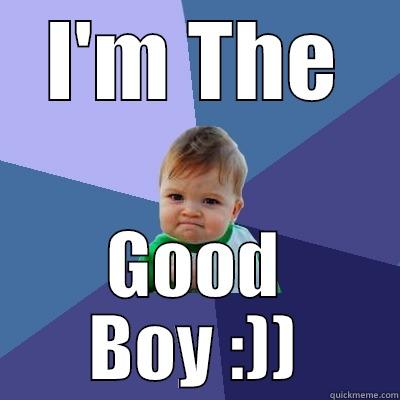I'M THE GOOD BOY :)) Success Kid