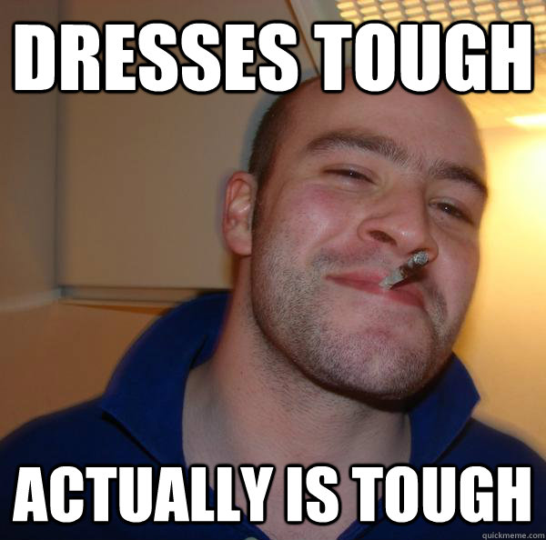 Dresses tough Actually is tough - Dresses tough Actually is tough  Misc