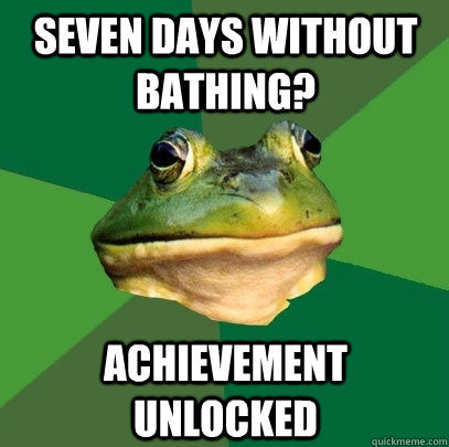 seven days without bathing? achievement unlocked  Foul Bachelor Frog