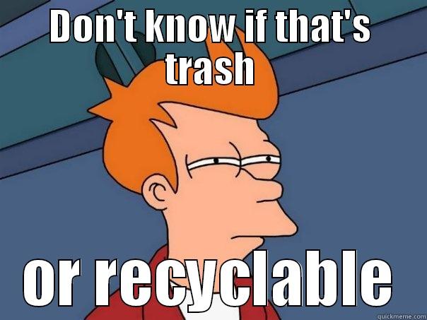 DON'T KNOW IF THAT'S TRASH OR RECYCLABLE Futurama Fry