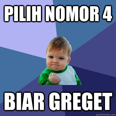 PIlih nomor 4 biar greget  Success Kid