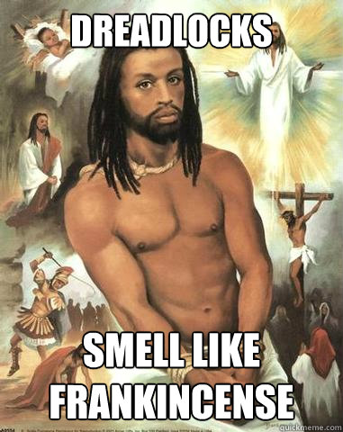 dreadlocks smell like frankincense   Black Jesus