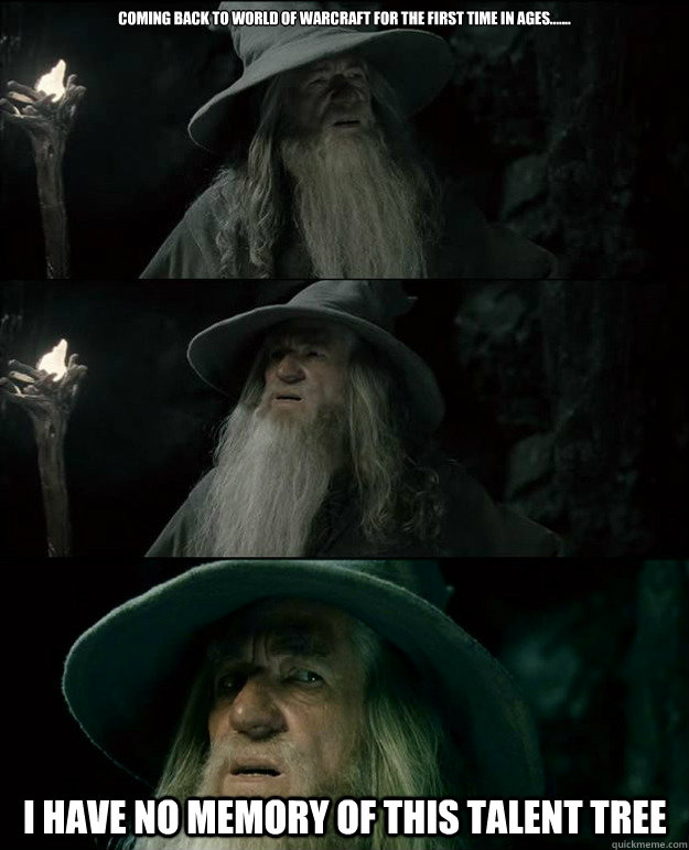 Coming back to World of warcraft for the first time in ages....... I have no memory of this talent tree  Gandalf und das Spanischstudium