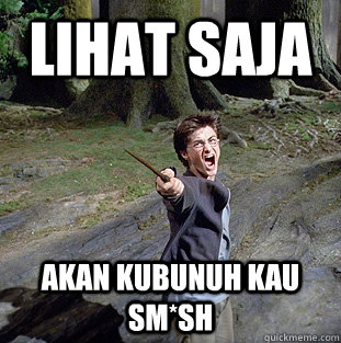 lihat saja akan kubunuh kau sm*sh  Pissed off Harry