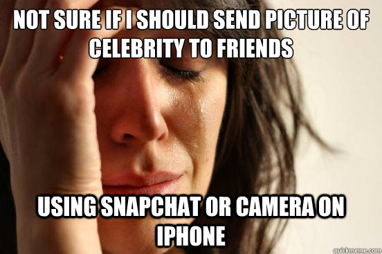 Not Sure If I should send picture of celebrity to friends  Using Snapchat or camera on iPhone   First World Problems