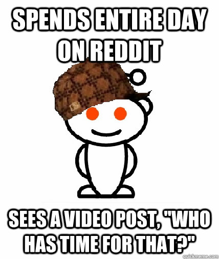 Spends entire day on reddit sees a video post, 