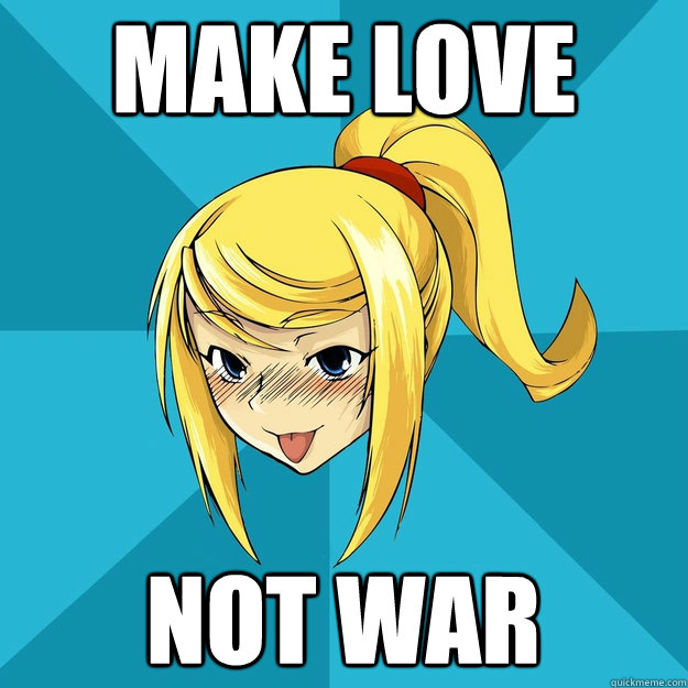 Make Love Not war - Make Love Not war  Horny Samus
