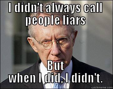 I DIDN'T ALWAYS CALL PEOPLE LIARS BUT WHEN I DID, I DIDN'T. Misc