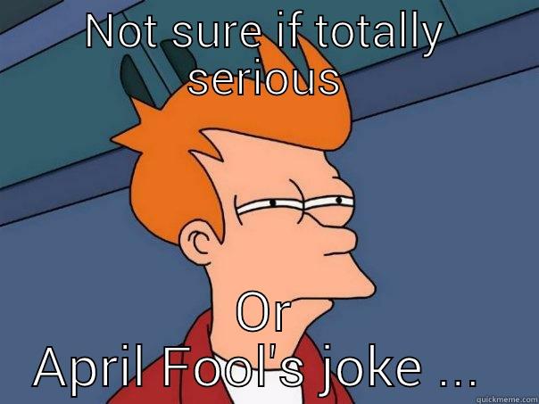 NOT SURE IF TOTALLY SERIOUS OR APRIL FOOL'S JOKE ...  Futurama Fry