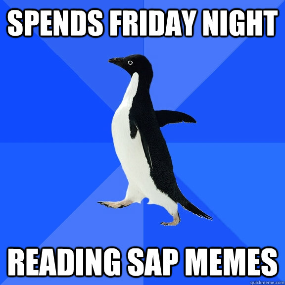Spends Friday night Reading SAP memes  Socially Awkward Penguin