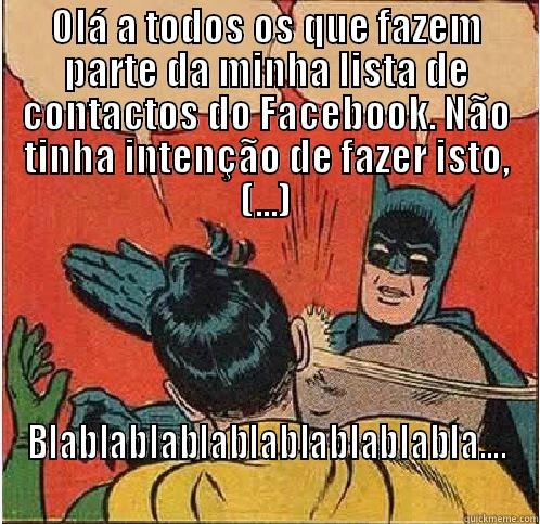 Batman and robin: blablabla - OLÁ A TODOS OS QUE FAZEM PARTE DA MINHA LISTA DE CONTACTOS DO FACEBOOK. NÃO TINHA INTENÇÃO DE FAZER ISTO, (...) BLABLABLABLABLABLABLABLABLA.... Batman Slapping Robin