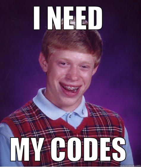 I NEED MY CODES Bad Luck Brian