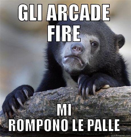 GLI ARCADE FIRE MI ROMPONO LE PALLE Confession Bear