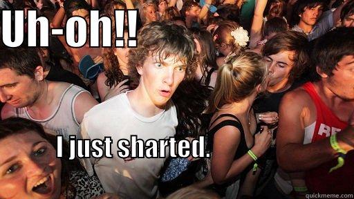 UH-OH!!                           I JUST SHARTED.                                                                                          Sudden Clarity Clarence