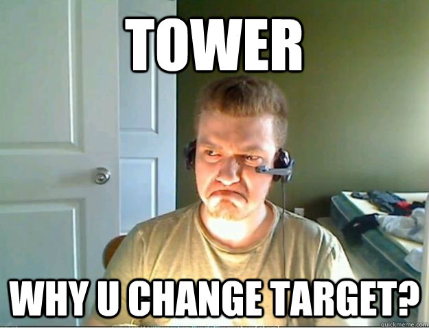 TOWER WHY U CHANGE TARGET?  AngryTestie