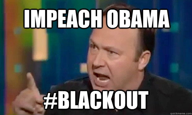 impeach obama #blackout  Alex Jones Facts