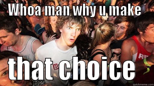 WHOA MAN WHY U MAKE  THAT CHOICE  Sudden Clarity Clarence