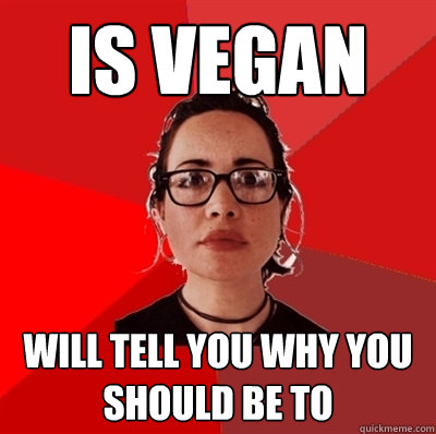 is vegan will tell you why you should be to  Liberal Douche Garofalo