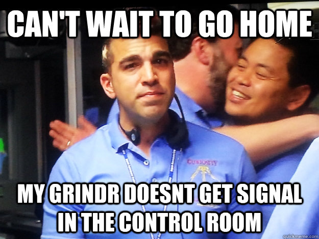 can't wait to go home my grindr doesnt get signal in the control room  JPL Mohawk Boy