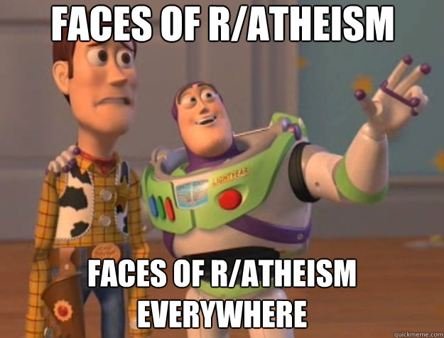 Faces of r/atheism Faces of r/atheism everywhere  Toy Story