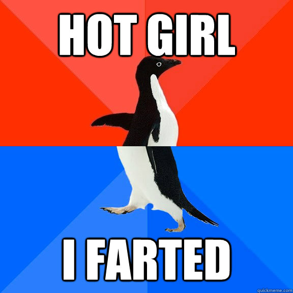 HOT GIRL I FARTED  Socially Awesome Awkward Penguin