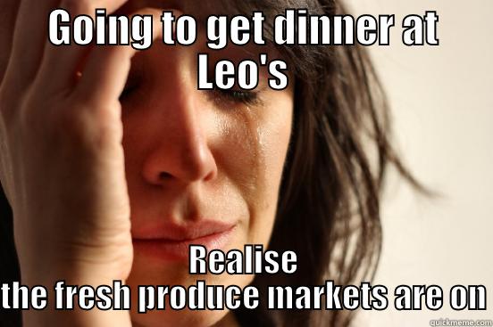 Thursday Markets - GOING TO GET DINNER AT LEO'S REALISE THE FRESH PRODUCE MARKETS ARE ON First World Problems