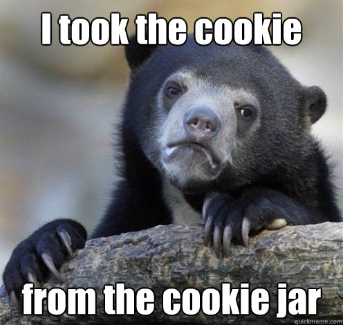 I took the cookie from the cookie jar  Confession Bear Eating