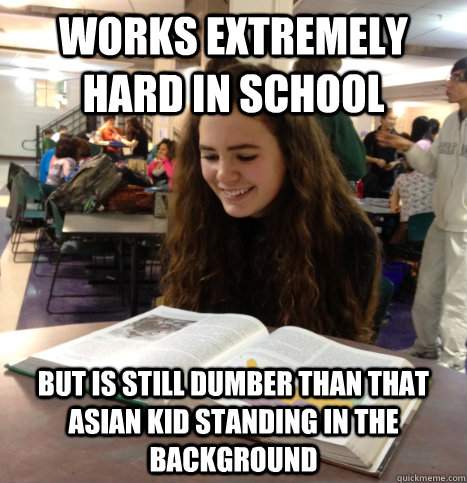 Works extremely hard in school but is still dumber than that asian kid standing in the background - Works extremely hard in school but is still dumber than that asian kid standing in the background  Good Girl Grace