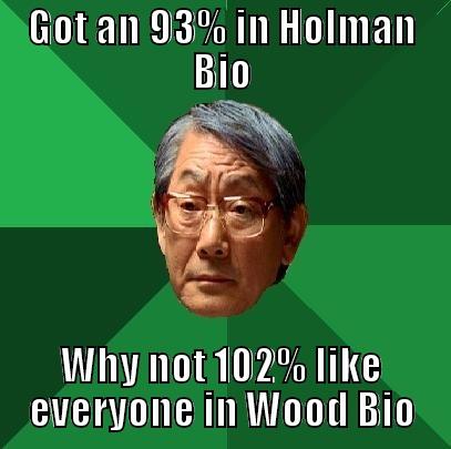 GOT AN 93% IN HOLMAN BIO WHY NOT 102% LIKE EVERYONE IN WOOD BIO High Expectations Asian Father
