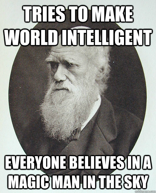 Tries To make world intelligent Everyone believes in a magic man in the sky - Tries To make world intelligent Everyone believes in a magic man in the sky  Charles Darwin