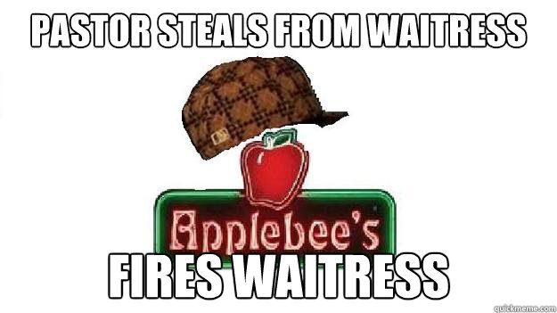 Pastor steals from waitress fires waitress  
