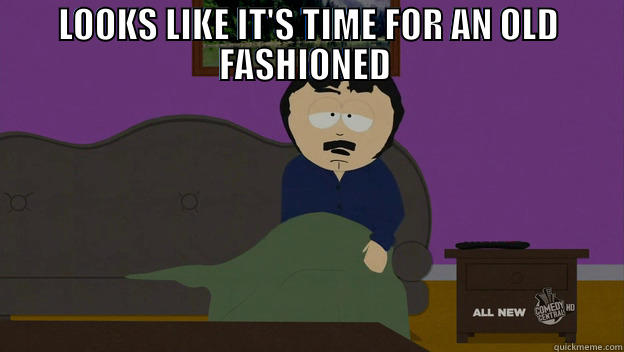LOOKS LIKE IT'S TIME FOR AN OLD FASHIONED   Misc