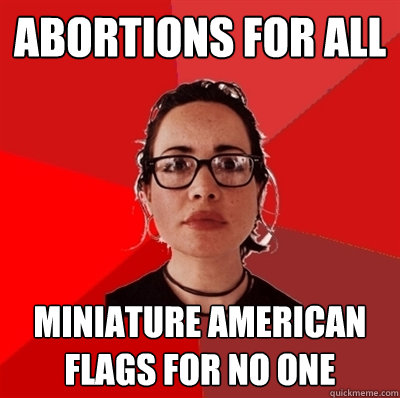 abortions for all Miniature American flags for no one  Liberal Douche Garofalo