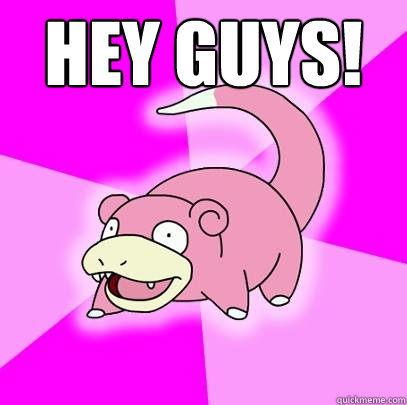 Hey guys!   Slowpoke