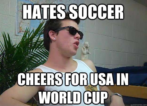 hates soccer cheers for USA in world cup - hates soccer cheers for USA in world cup  Frat Bro Frank