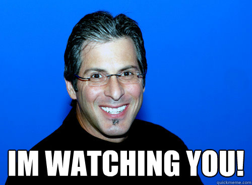  Im watching you! -  Im watching you!  Joey Greco Meme
