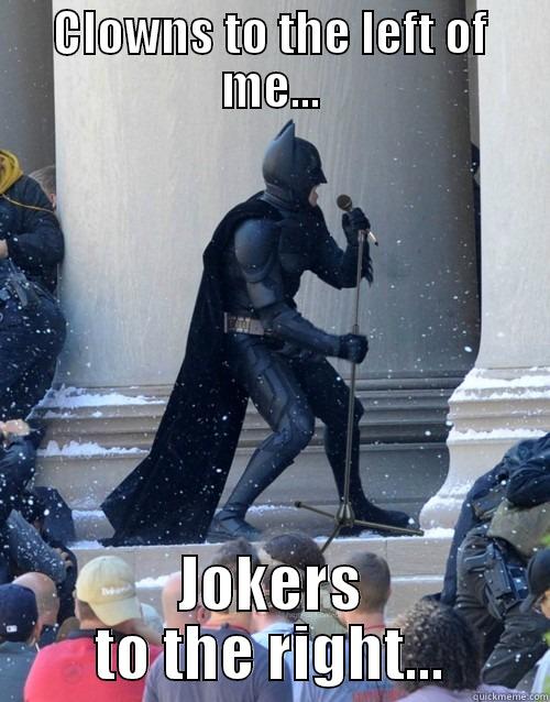 CLOWNS TO THE LEFT OF ME... JOKERS TO THE RIGHT... Karaoke Batman