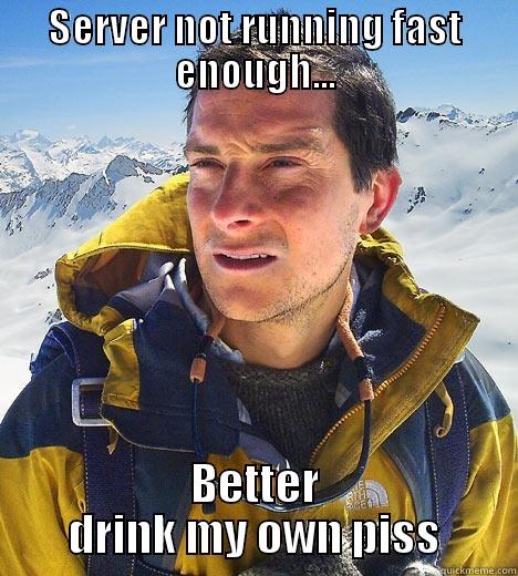 serverbear not working - SERVER NOT RUNNING FAST ENOUGH... BETTER DRINK MY OWN PISS Bear Grylls