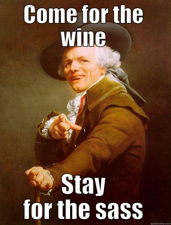 Wine and Sass - COME FOR THE WINE STAY FOR THE SASS Joseph Ducreux
