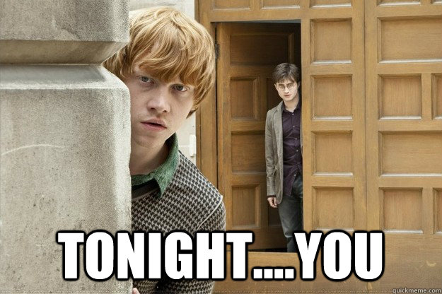  tonight....you -  tonight....you  harry potter soon meme