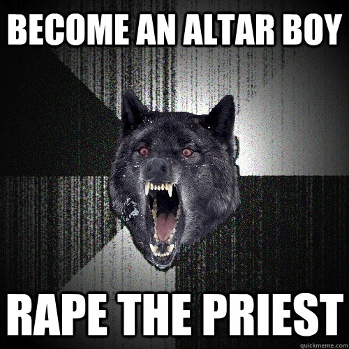 Become an altar boy rape the priest  Insanity Wolf