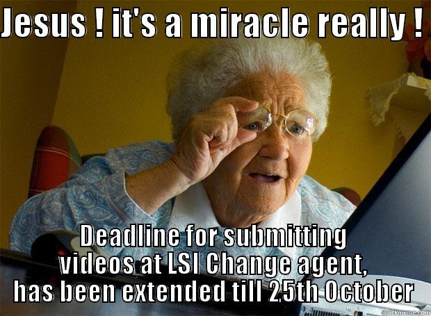 JESUS ! IT'S A MIRACLE REALLY !  DEADLINE FOR SUBMITTING VIDEOS AT LSI CHANGE AGENT, HAS BEEN EXTENDED TILL 25TH OCTOBER Grandma finds the Internet