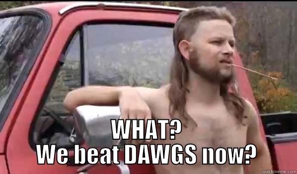  WHAT? WE BEAT DAWGS NOW? Almost Politically Correct Redneck