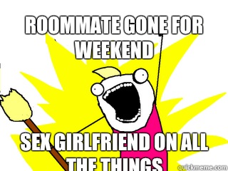 Roommate gone for weekend Sex girlfriend on all the things  All The Things