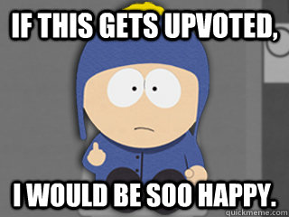 If this gets upvoted, I would be soo happy. - If this gets upvoted, I would be soo happy.  Craig So Happy Meme